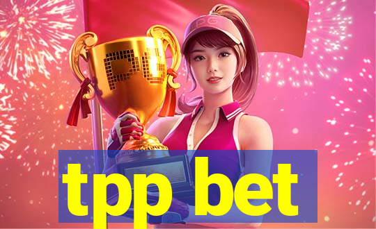 tpp bet